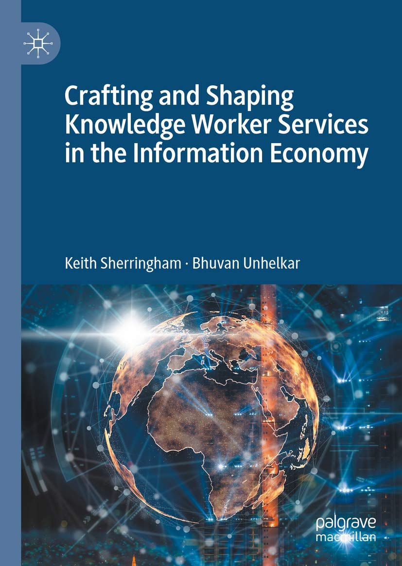 Crafting and Shaping Knowledge Worker Services in the Information Economy by Keith Sherringham and Bhuvan Unhelkar