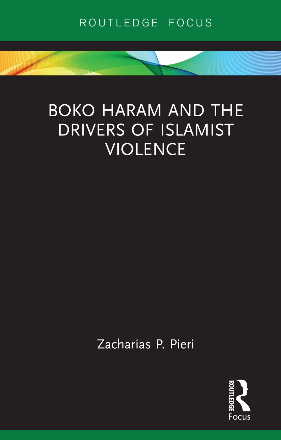 Boko Haram and the Drivers of Islamist Violence by Zacharias P. Pieri